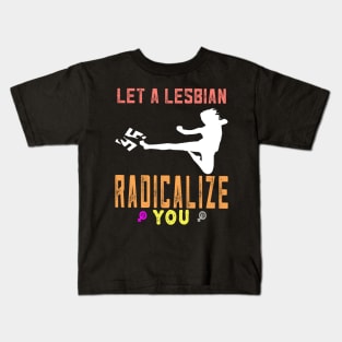 Let a lesbian radicalize you Kids T-Shirt